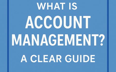 What Is Account Management? A Clear Guide