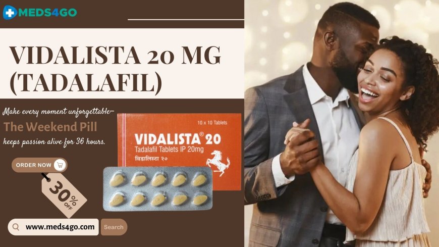 Vidalista 20 mg Can Bring You Closer