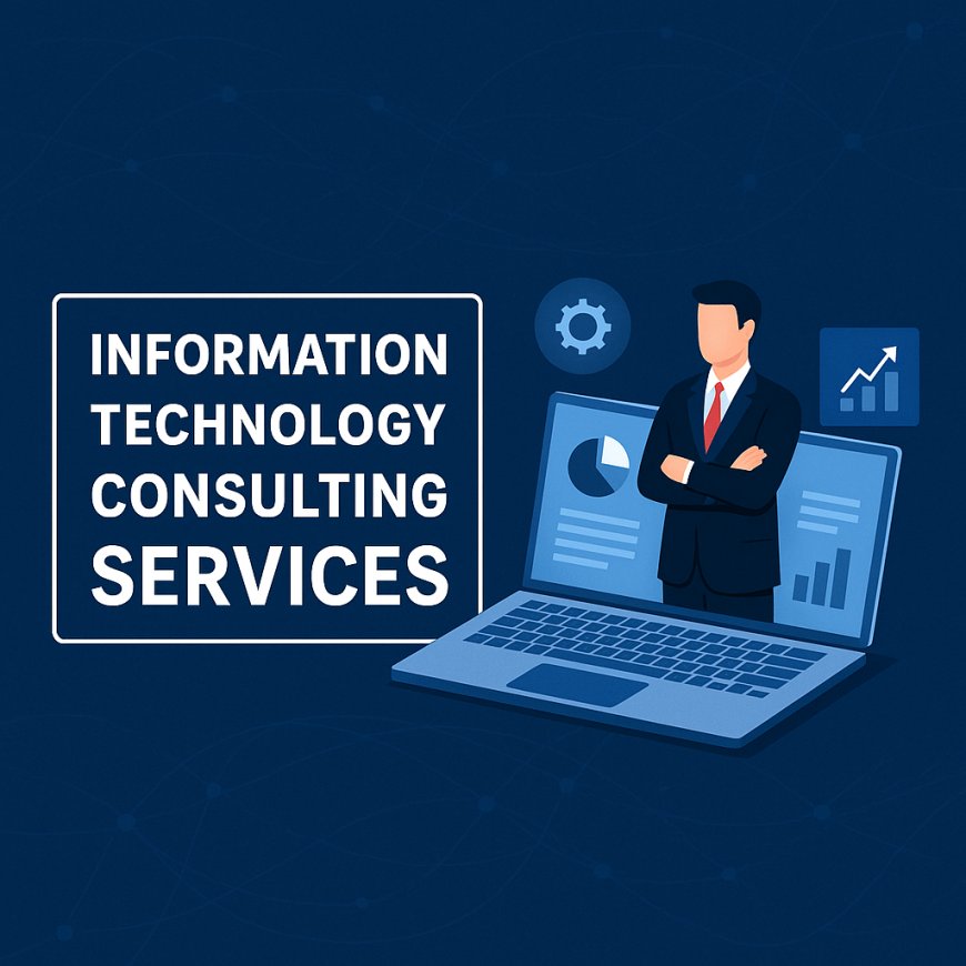 The Role of Information Technology Consulting Services in Modern Business Transformation