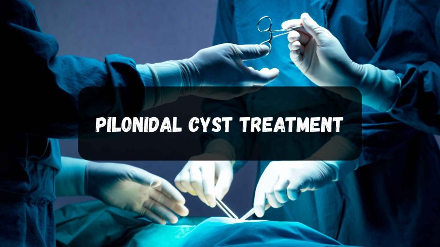 New Guidelines for Pilonidal Cyst Management: What Has Changed?