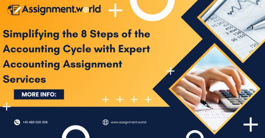Simplifying the 8 Steps of the Accounting Cycle with Expert Accounting Assignment Services