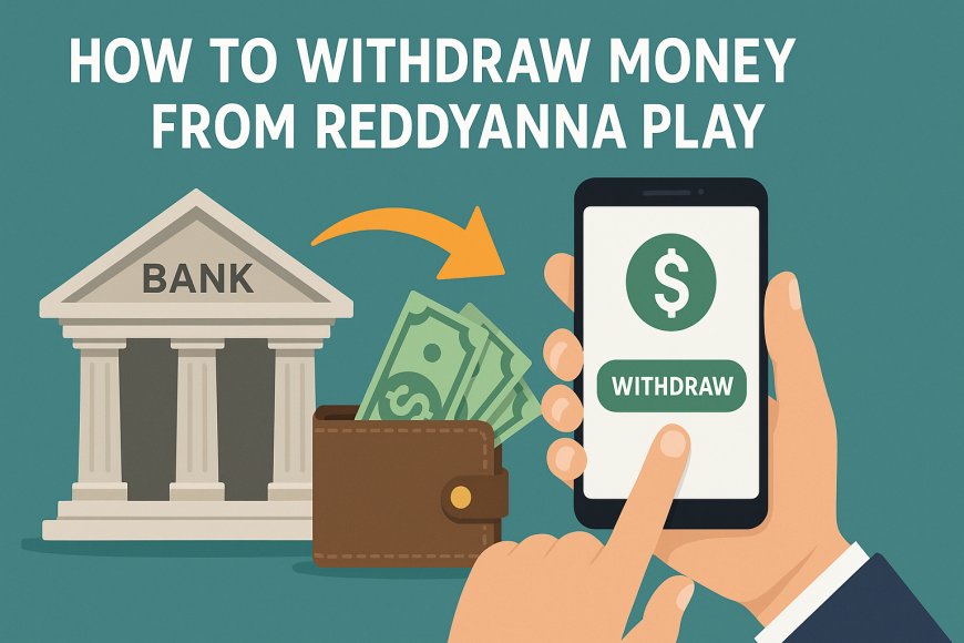 How to Withdraw Money from ReddyAnna Play