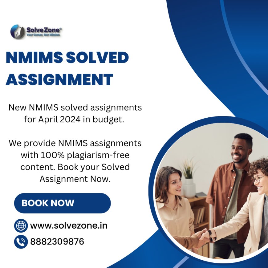 NMIMS Solved Assignments 2024 – Get Expert Help from Solve Zone for Academic Success