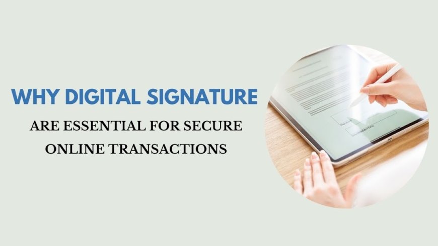 Why Digital Signatures Are Essential for Secure Online Transactions