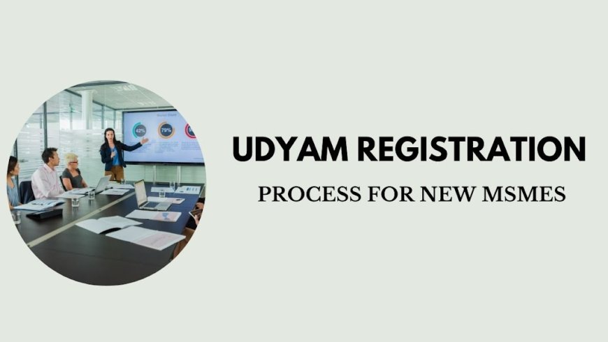 Udyam Registration Process for New MSMEs