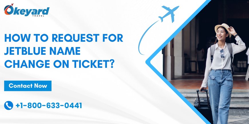 How To Request For JetBlue Name Change On Ticket?