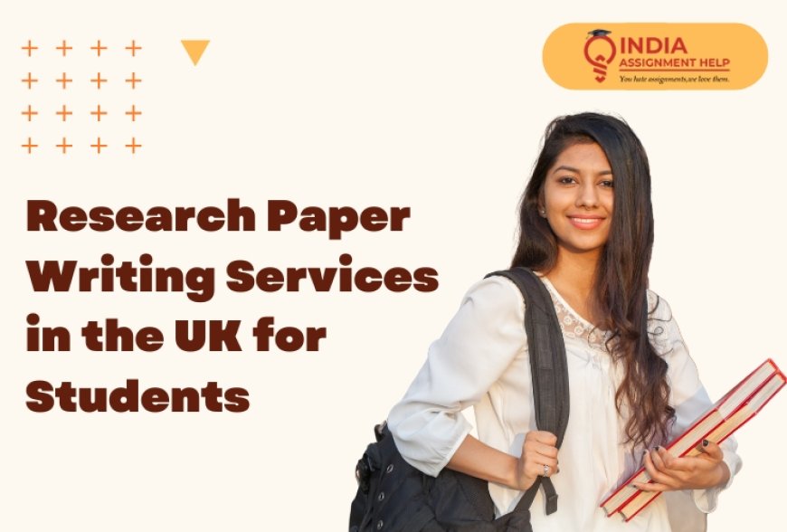 Research Paper Writing Services in the UK for Students