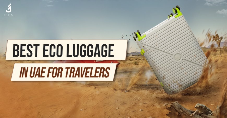 Best Eco Luggage Options in UAE for Travelers