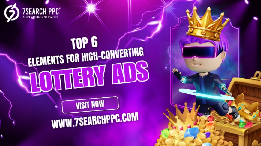 6 Key Components Every Successful Lottery Ad Campaign Needs