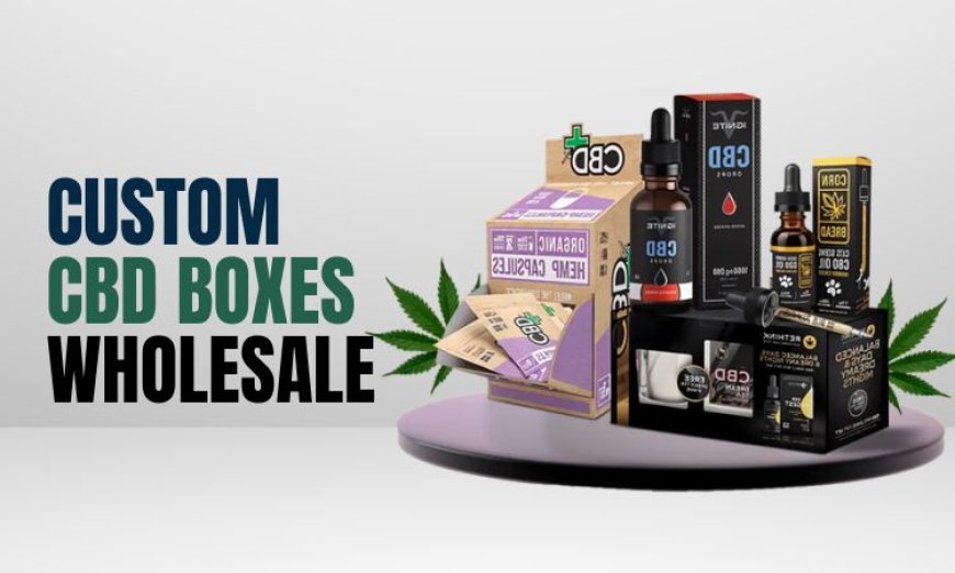 Why Custom-Printed CBD Boxes Matter for Your Brand