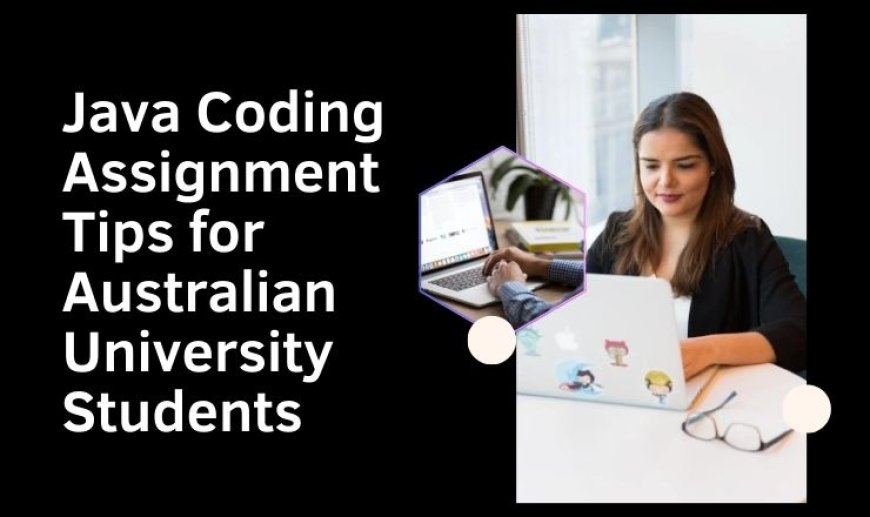 Java Coding Assignment Tips for Australian University Students