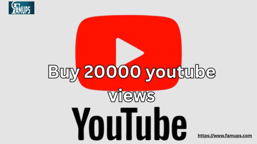 5 Best Sites to Buy 20000 YouTube Views