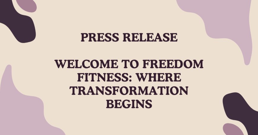 FREEDOM FITNESS: WHERE TRANSFORMATION BEGINS