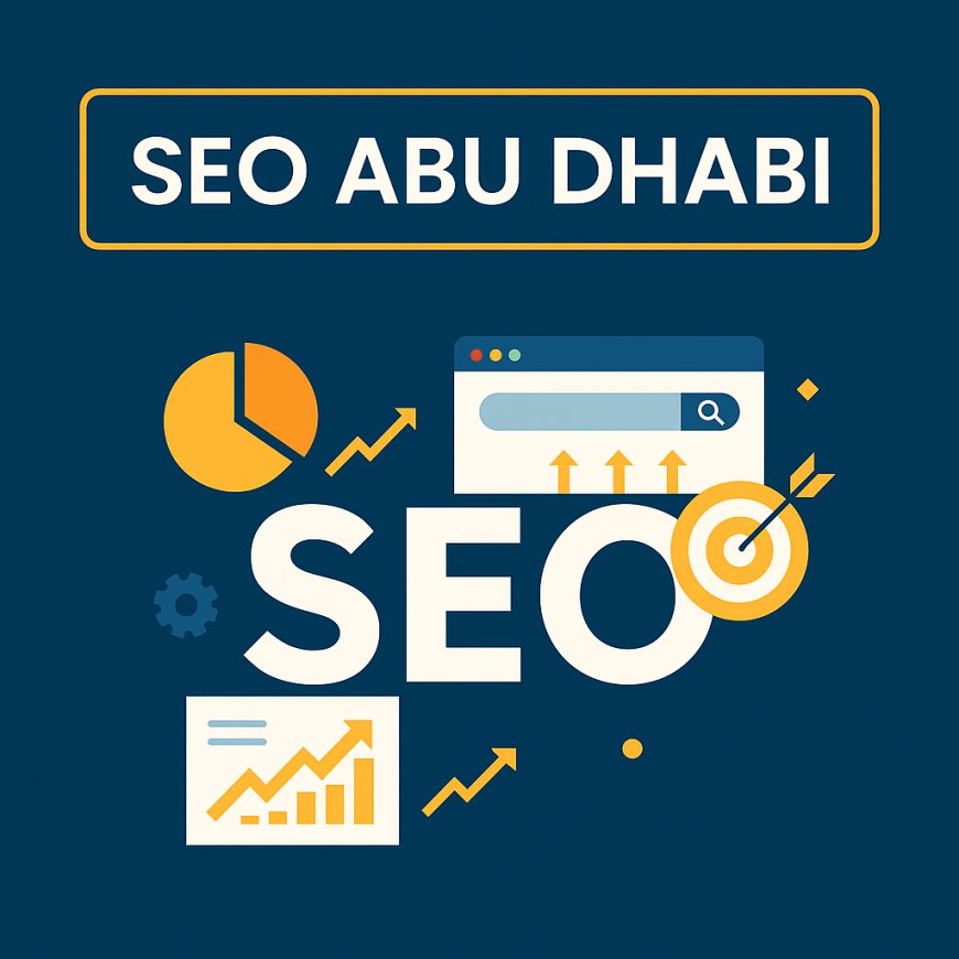 Complete Guide to Choosing the Best SEO Company in Abu Dhabi