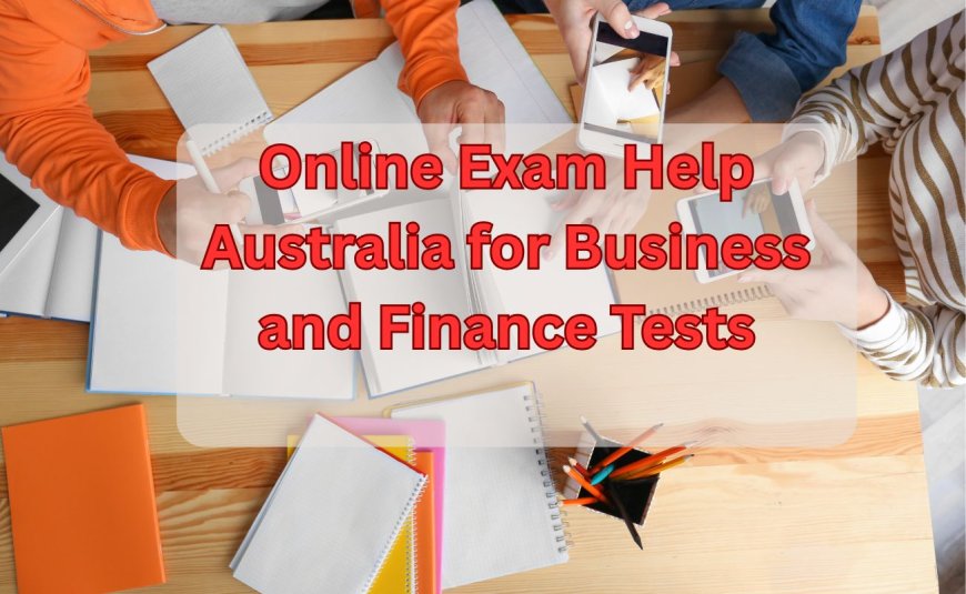 Online Exam Help Australia for Business and Finance Tests