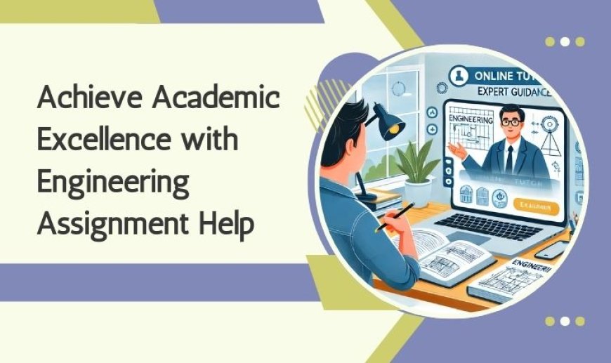 Achieve Academic Excellence with Engineering Assignment Help