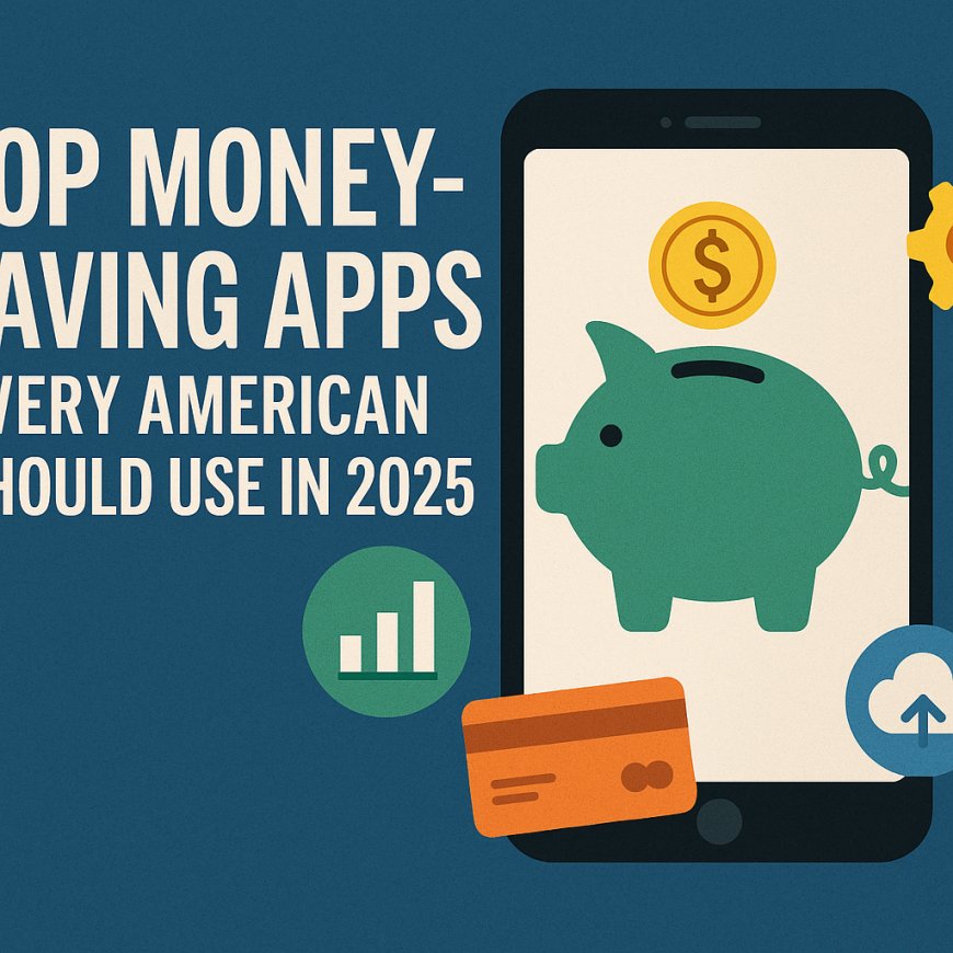 Top Money-Saving Apps Every American Should Use in 2025