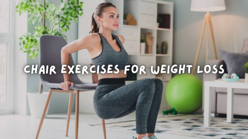 Sit Down, Slim Down: The Ultimate Guide to Chair Exercises for Weight Loss