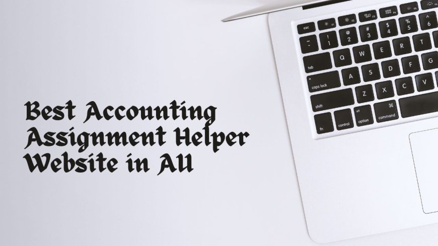 Best Accounting Assignment Helper Website in AU