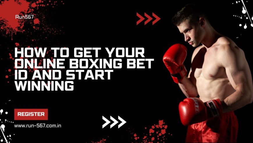 How to Get Your Online Boxing Bet ID and Start Winning