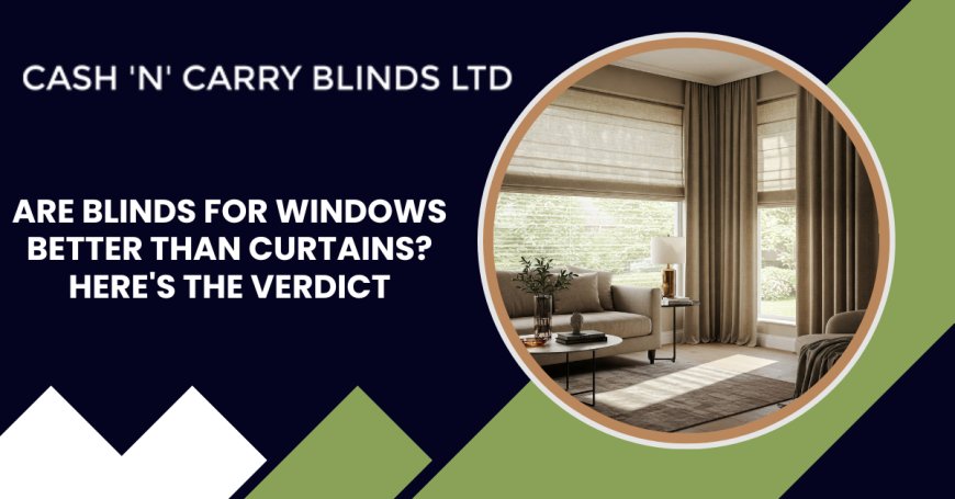 Are Blinds for Windows Better Than Curtains? Here's the Verdict