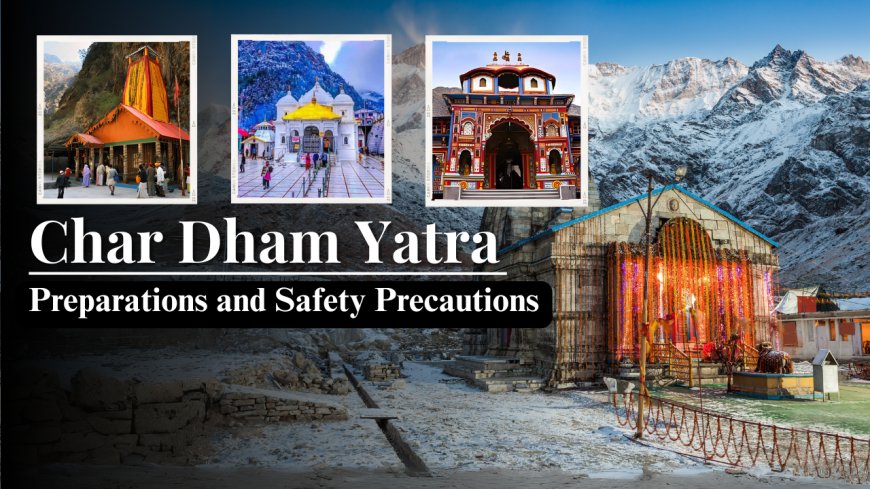 Char Dham Yatra with Family: Preparation and Safety