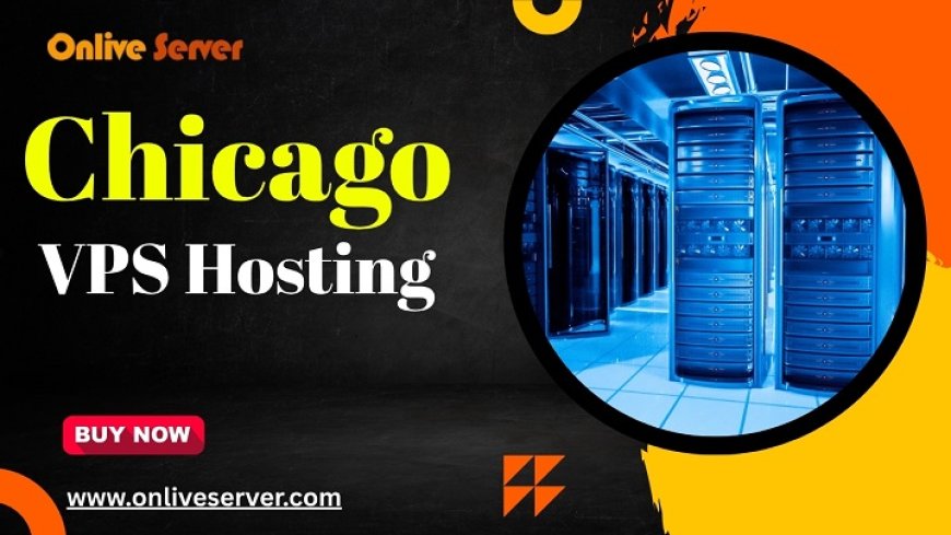 Chicago VPS Hosting: Boosting Your Website’s Performance and Efficiency
