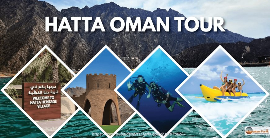 7 Unforgettable Reasons to Take a Hatta Tour Today