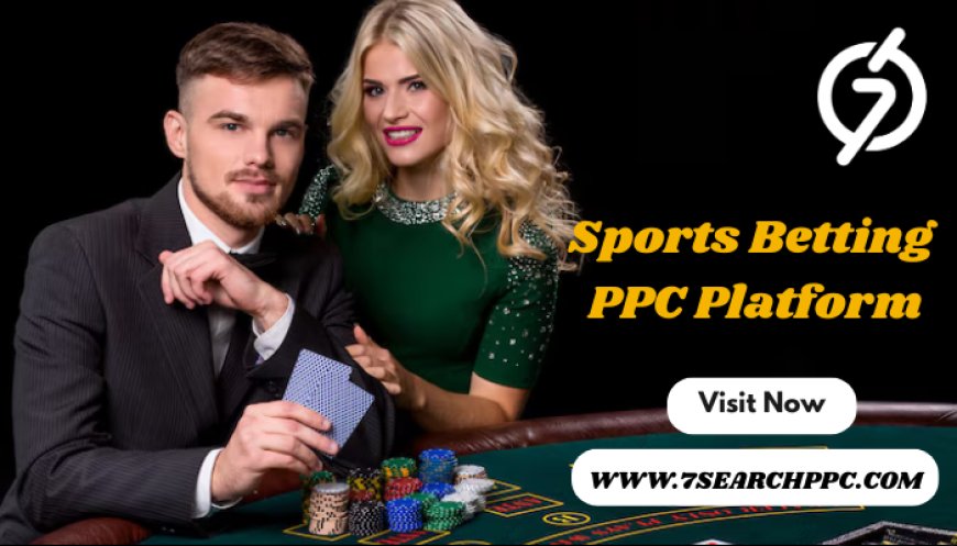 The Best Sports Betting PPC Platforms for Driving High-Quality Traffic