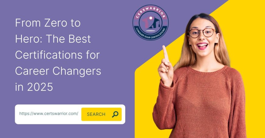 From Zero to Hero: The Best Certifications for Career Changers in 2025