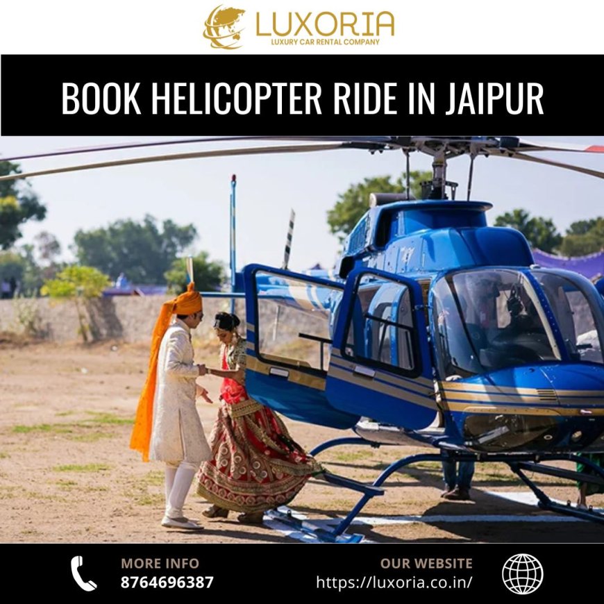 Top Reasons to Book a Helicopter Ride in Jaipur in 2025