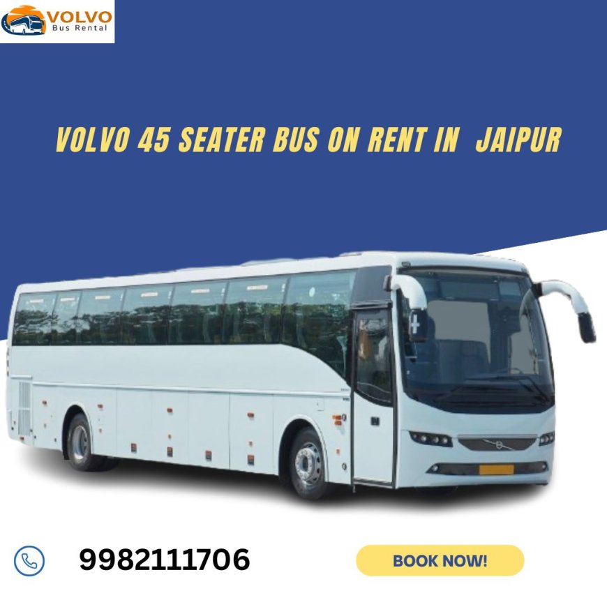 Explore Rajasthan with 45 Seater Volvo Bus Rental in Jaipur