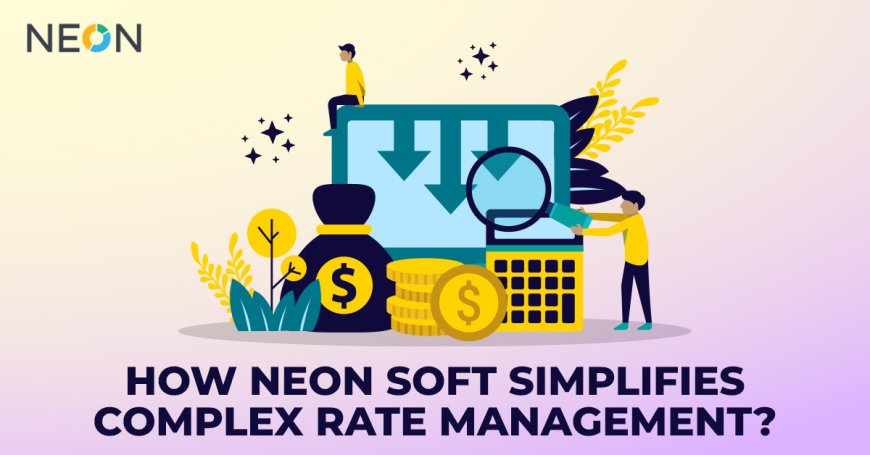 How NEON SOFT Simplifies Complex Rate Management