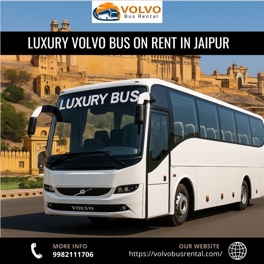 Explore Jaipur in Style with Luxury Volvo Bus Rentals