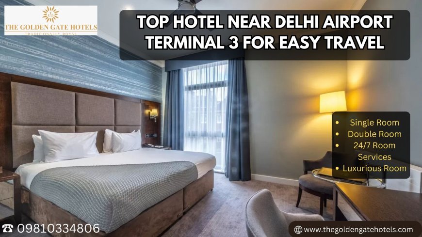 Top Hotel Near Delhi Airport Terminal 3 for Easy Travel