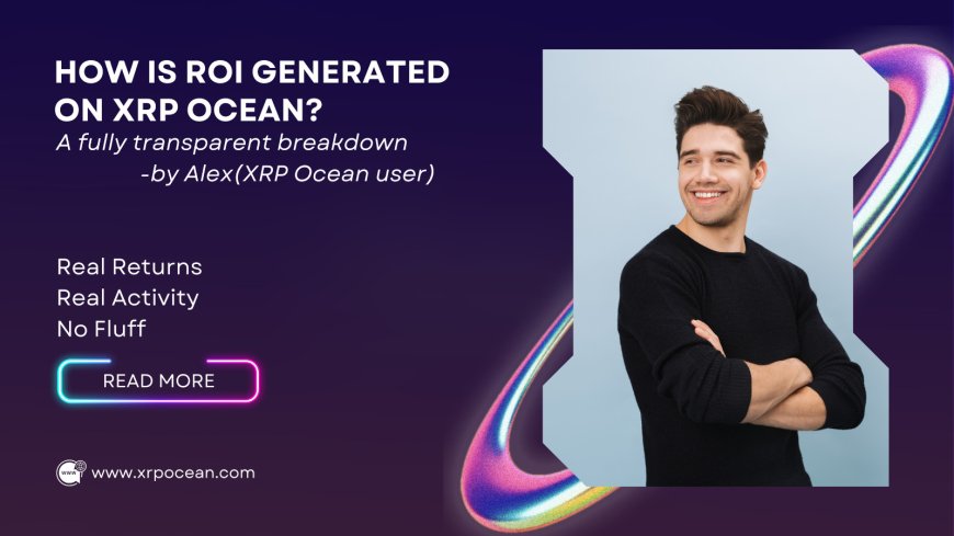 How Is ROI Generated on XRP Ocean? A Fully Transparent Breakdown Real returns. Real activity. No fluff.