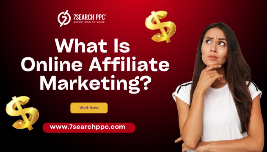 What Is Online Affiliate Marketing and How Does It Work?