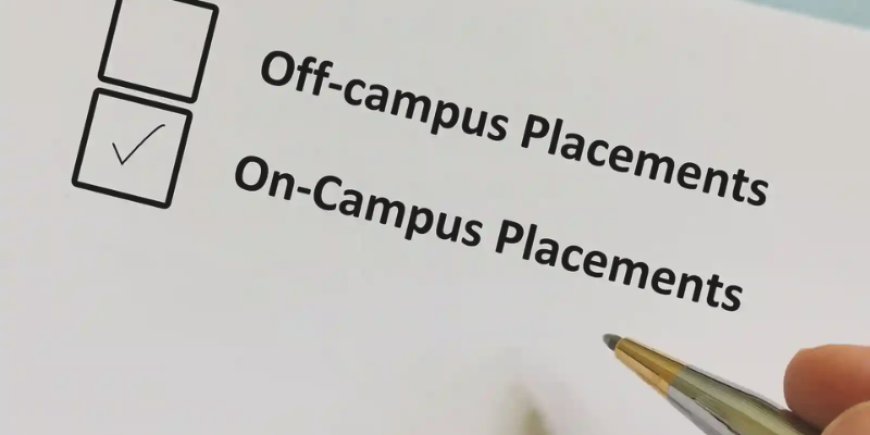 Which is Better, Off-Campus or On-Campus Placement?
