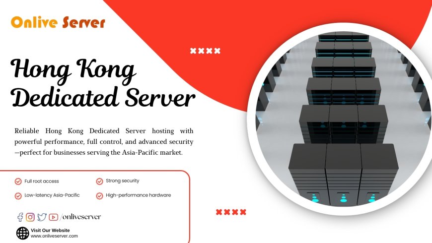 Onlive Server Hong Kong Dedicated Server: Boost Your Website Speed and Stability