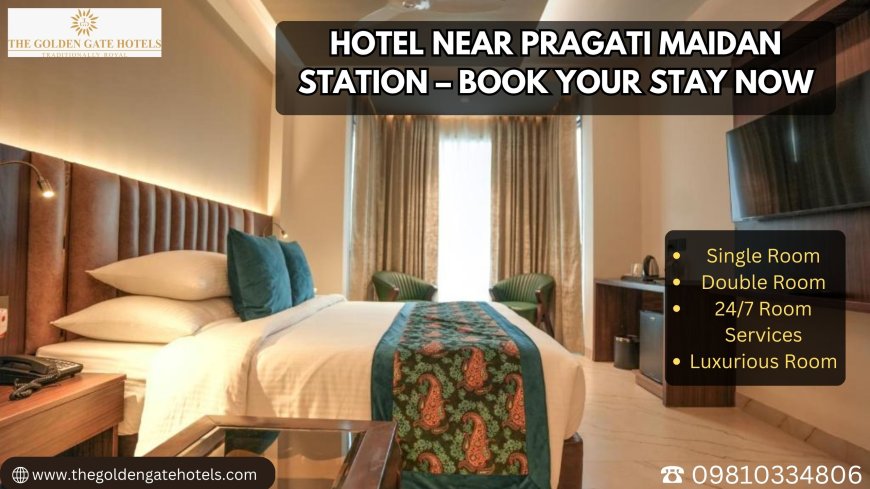 Hotel Near Pragati Maidan Station – Book Your Stay Now