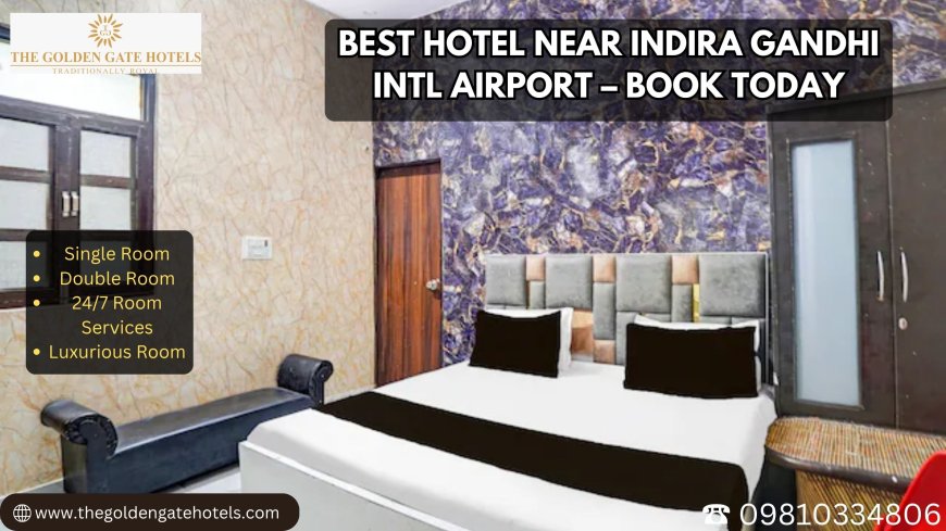 Best Hotel Near Indira Gandhi Intl Airport – Book Today