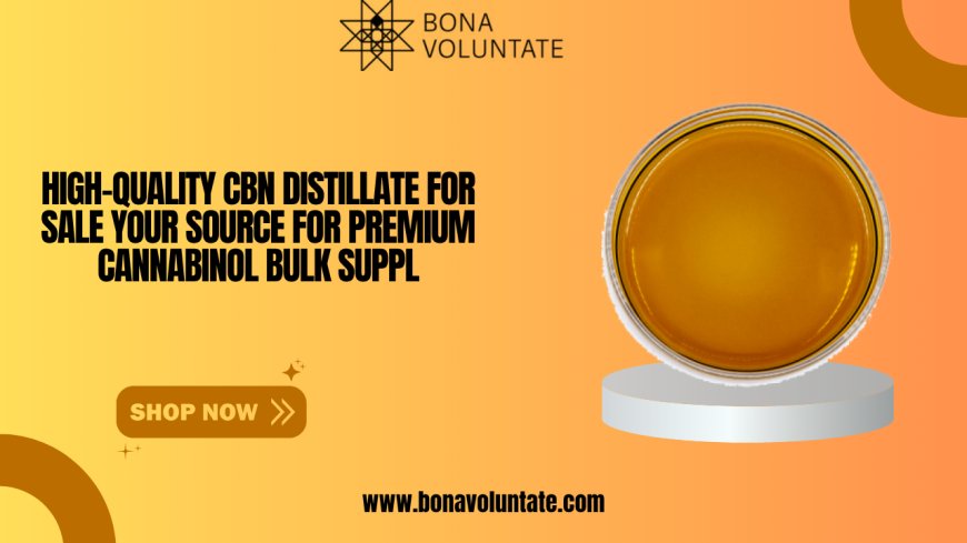 High-Quality CBN Distillate for Sale Your Source for Premium Cannabinol Bulk Supply