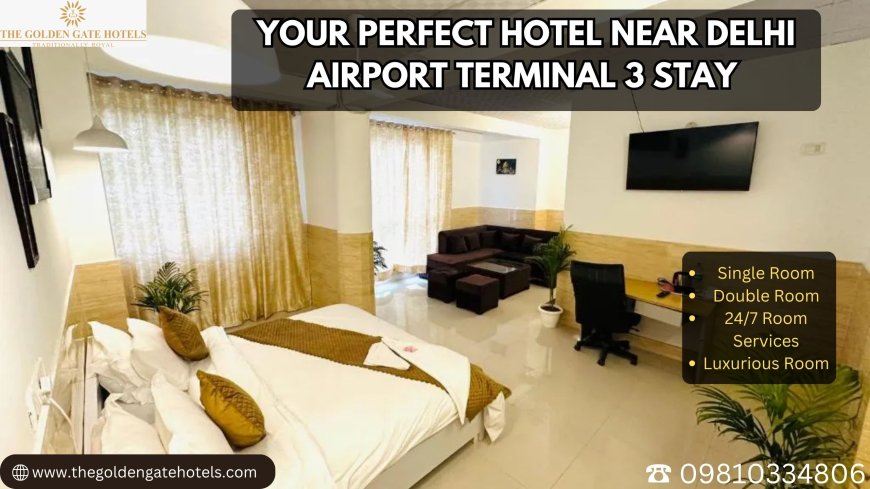 Your Perfect Hotel Near Delhi Airport Terminal 3 Stay – Golden Gate Hotel