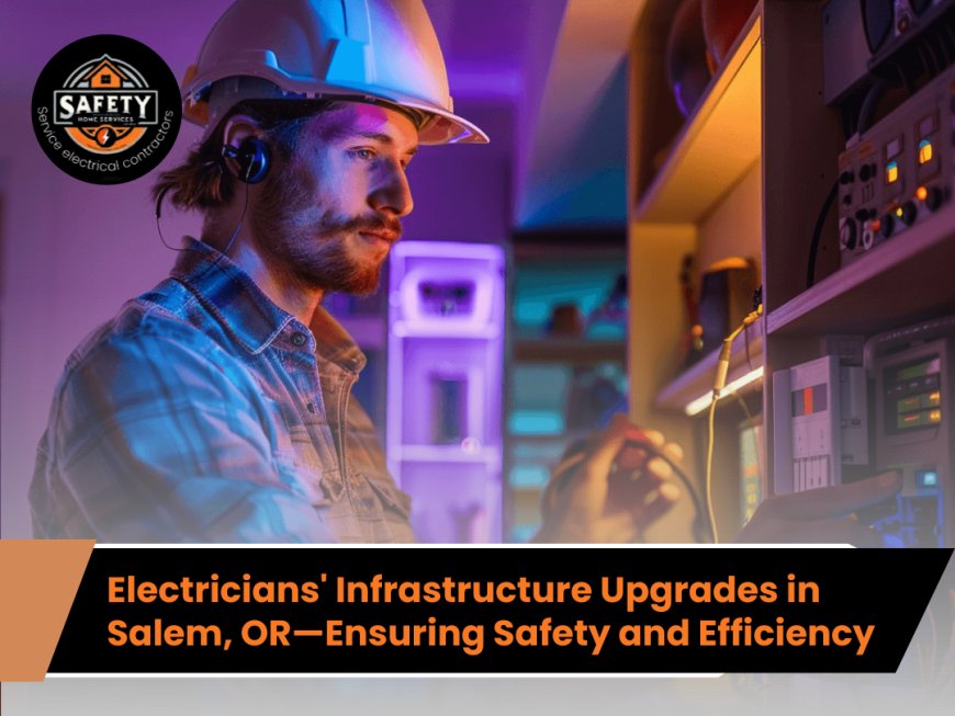 Electricians' Infrastructure Upgrades in Salem, OR—Ensuring Safety and Efficiency