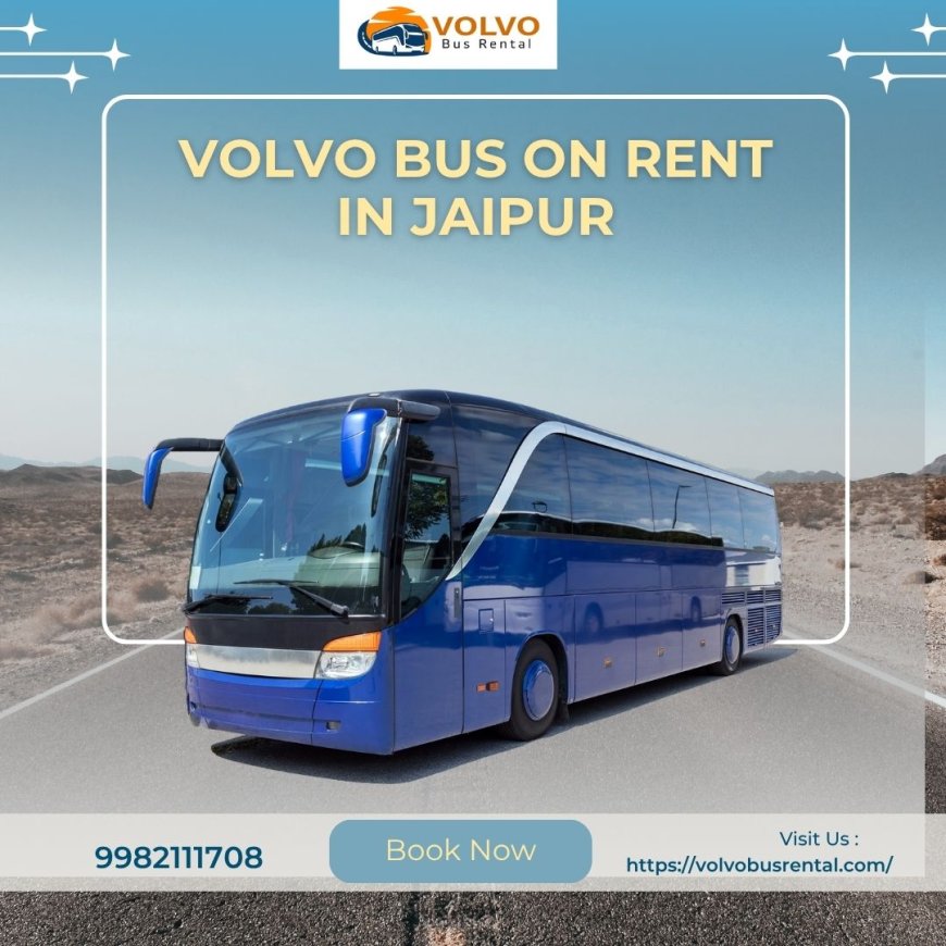 Best Volvo Bus Rental in Jaipur for Comfortable Travel