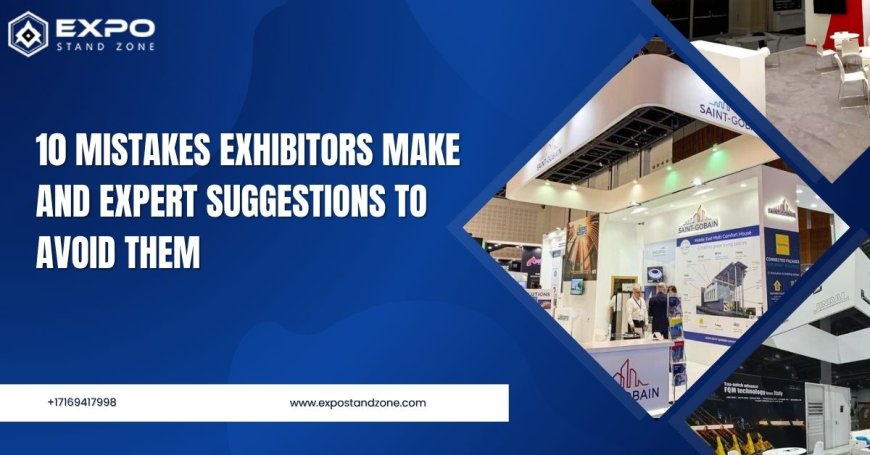 10 Mistakes Exhibitors Make and Expert Suggestions to Avoid Them