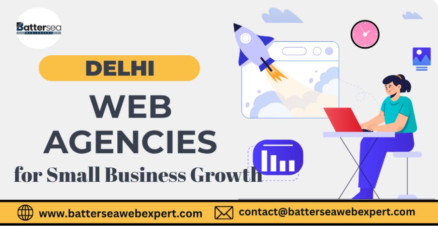 Delhi Web Agencies for Small Business Growth