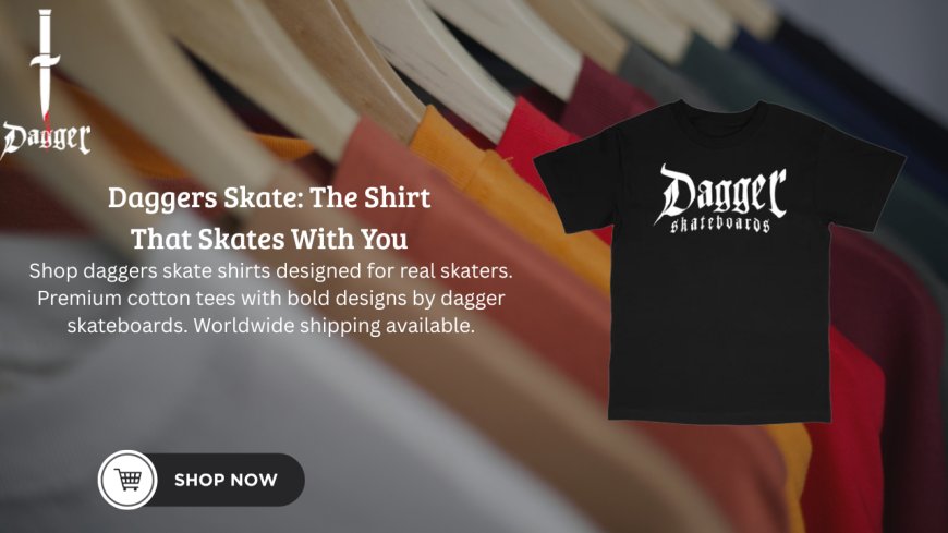 Street-Ready Style from Daggers Skate: The Shirt That Skates With You
