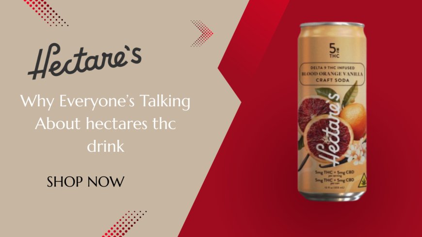 Why Everyone’s Talking About hectares thc drink