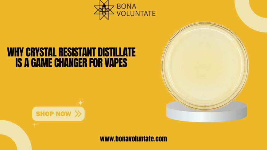 Why Crystal Resistant Distillate Is a Game Changer for Vapes